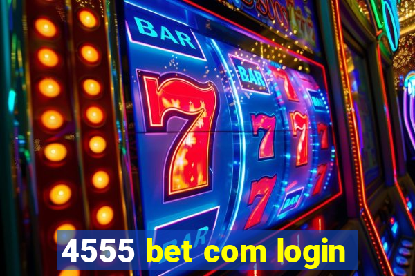 4555 bet com login